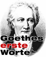 Goethes erste Worte